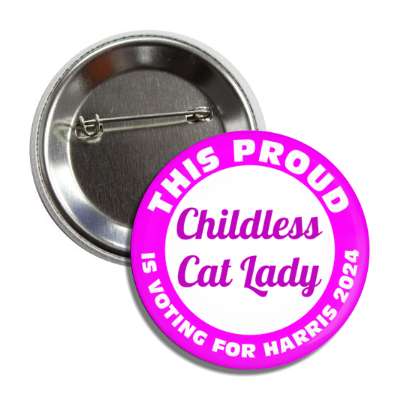 this proud childless cat lady is voting for harris 2024 magenta white button