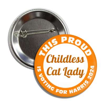 this proud childless cat lady is voting for harris 2024 orange white button