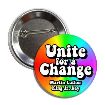 unite for a change martin luther king jr day colorful button