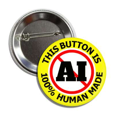 yellow red slash no ai this button is 100 percent human made button