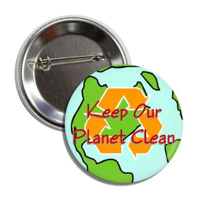 keep our planet clean earth recycle symbol button