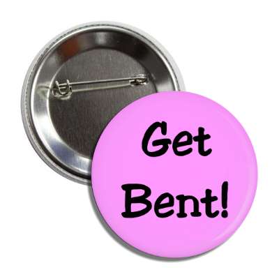 get bent button