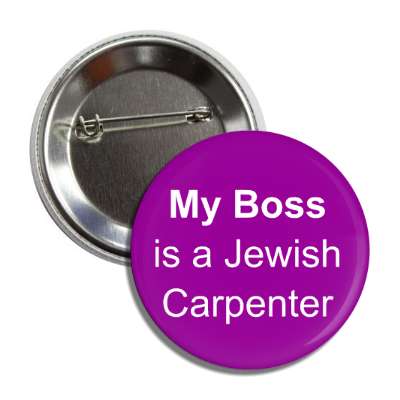 my boss is a jewish carpenter purple button